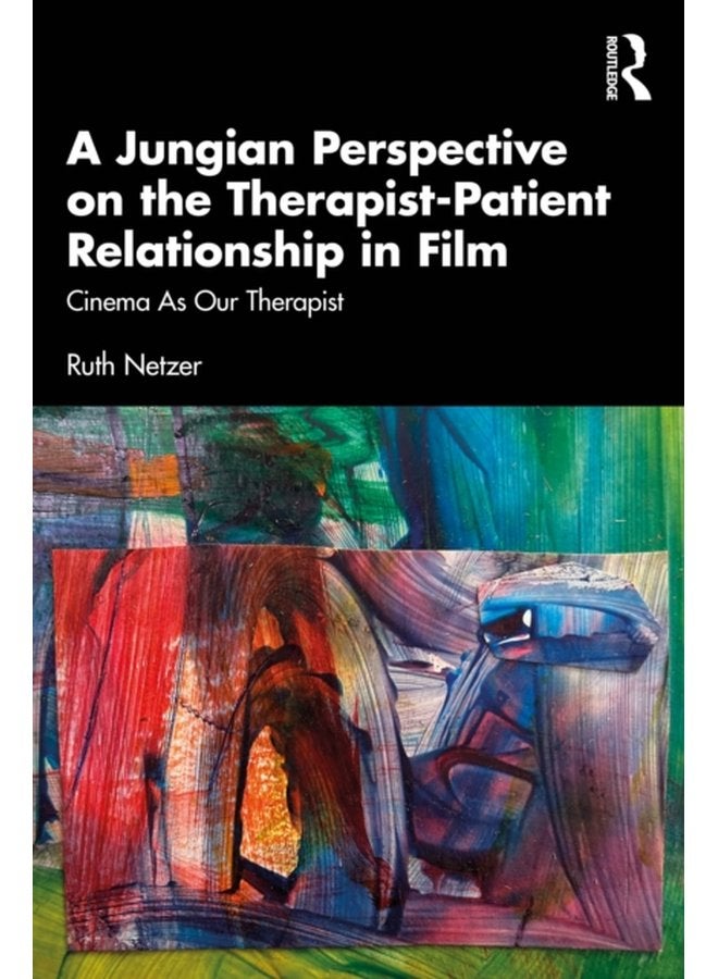 A Jungian Perspective on the Therapist Patient Relationship in Film Cinema As Our Therapist - Paperback