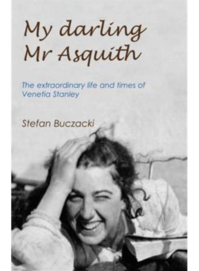 My Darling Mr Asquith : The Extraordinary Life and Times of Venetia Stanley 