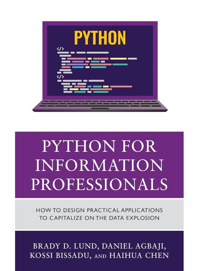 Python for Information Professionals: How to Design Practical Applications to Capitalize on the Data Explosion