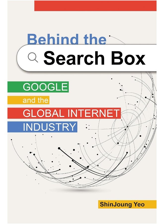 Behind the Search Box: Google and the Global Internet Industry 