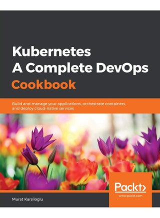 Packt Kubernetes- A Complete DevOps Cookbook - pzsku/Z47D851E3DC1064B1A882Z/45/1748329203/293edd56-861b-4f1e-b84c-f6ef0f329b14