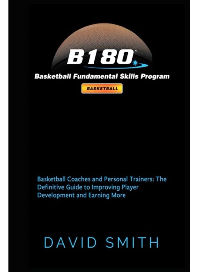 B180 Basketball Fundamental Skills Program: Basketball Coaches and Personal Trainers: The Definitive Guide to Improving Player Development and Earning More  - Image 1