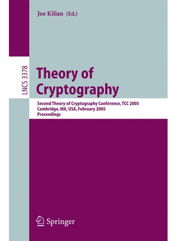 Theory of Cryptography: Second Theory of Cryptography Conference, TCC 2005, Cambridge, MA, USA, February 10-12. 2005, Proceedings - pzsku/Z47D9F4941E2D4033271AZ/45/1749041424/d22c3c36-1dca-475c-b379-d3f7934bb22f