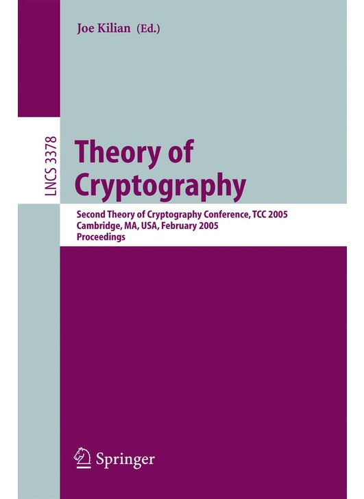 Theory of Cryptography: Second Theory of Cryptography Conference, TCC 2005, Cambridge, MA, USA, February 10-12. 2005, Proceedings