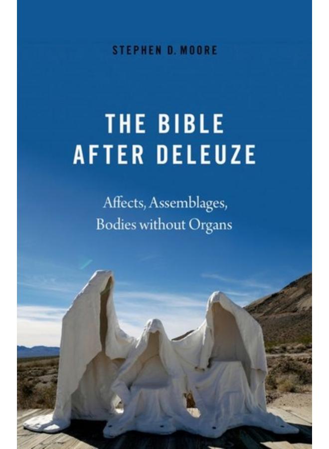The Bible After Deleuze : Affects, Assemblages, Bodies Without Organs 