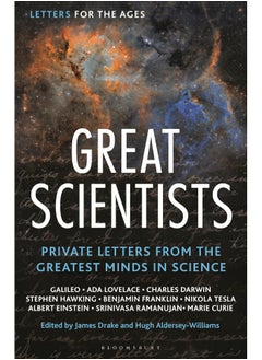 Letters for the Ages Great Scientists: Private Letters from the Greatest Minds in Science 