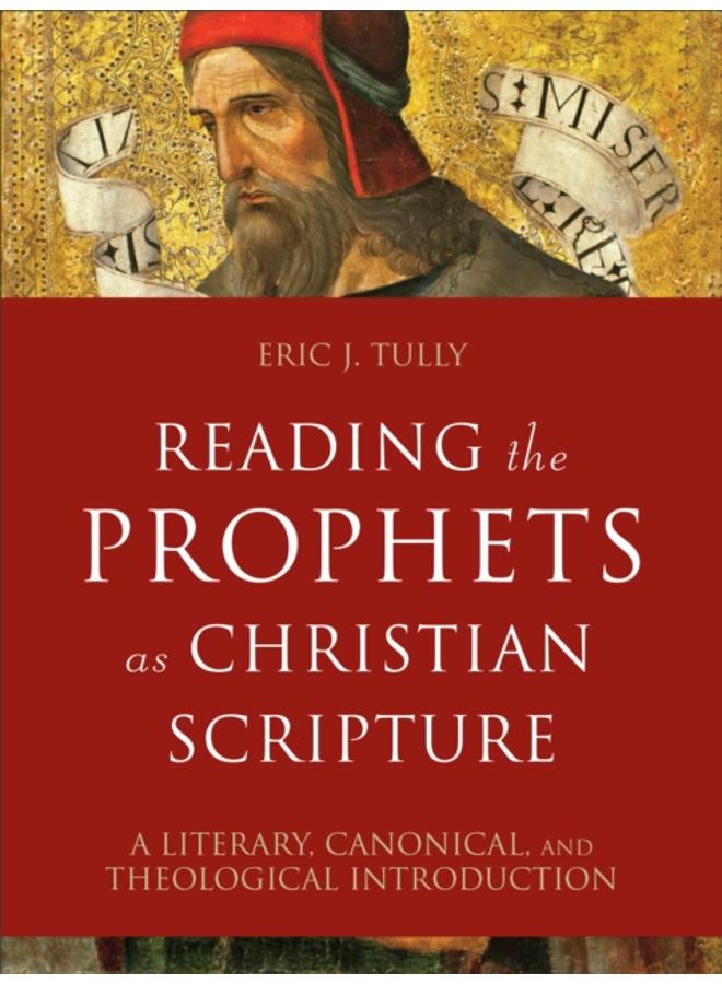 Reading the Prophets as Christian Scripture ??? A Literary, Canonical, and Theological Introduction 