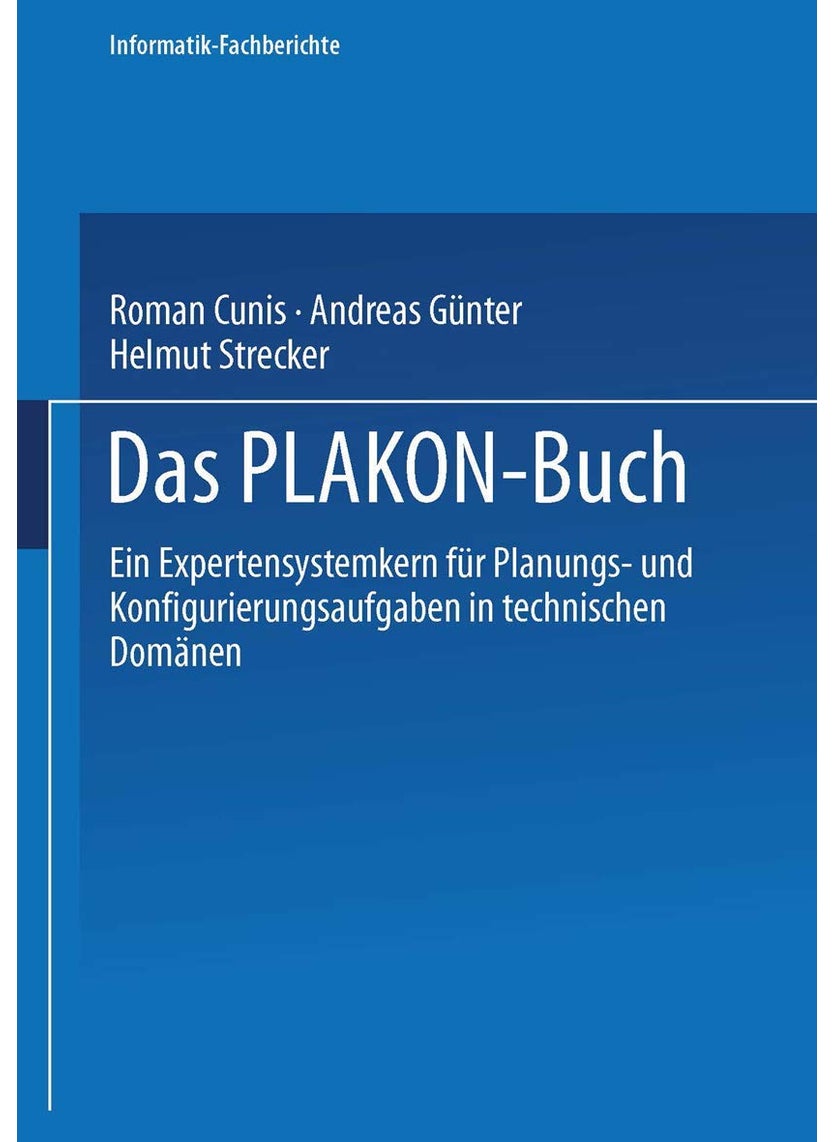 Das Plakon-Buch: Ein Expertensystemkern Fur Planungs- Und Konfigurierungsaufgaben in Technischen Domanen 