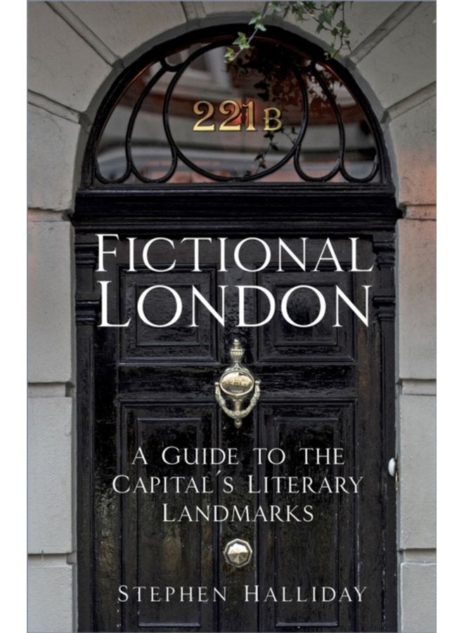 Fictional London A Guide to the Capital s Literary Landmarks - Hardback