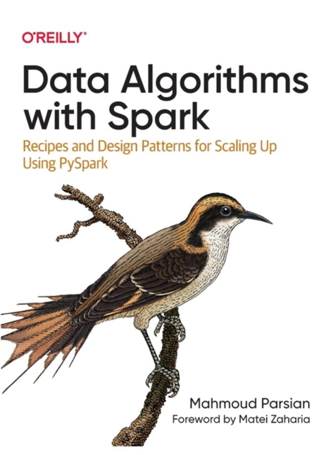 Data Algorithms with Spark : Recipes and Design Patterns for Scaling Up using PySpark 