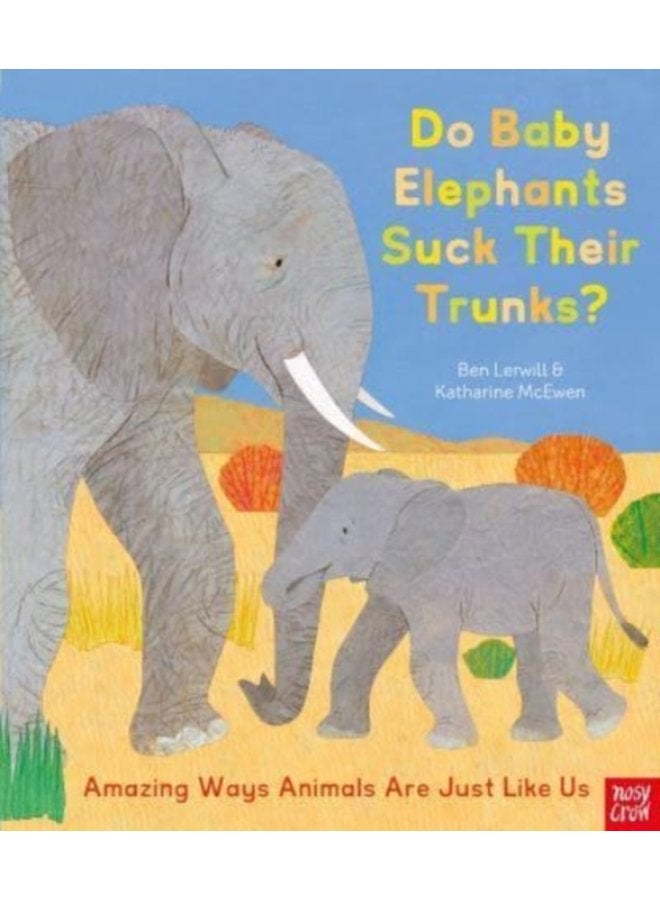 Do Baby Elephants Suck Their Trunks Amazing Ways Animals Are Just Like Us - Hardback