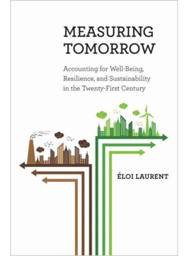 Measuring Tomorrow : Accounting for Well-Being, Resilience, and Sustainability in the Twenty-First Century 