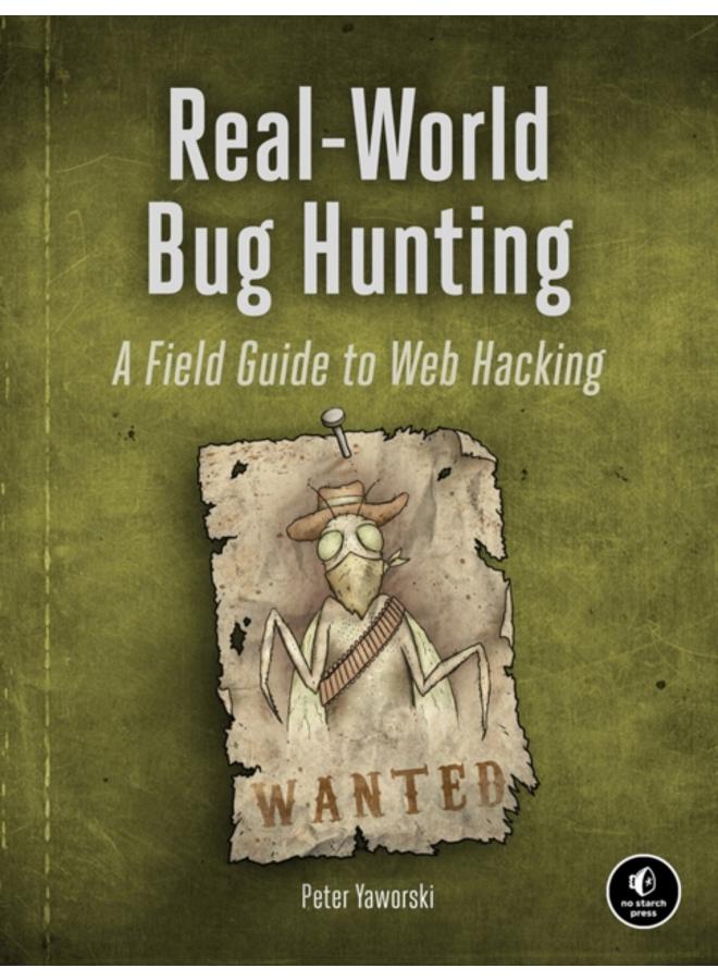 Real-world Bug Hunting : A Field Guide to Web Hacking 