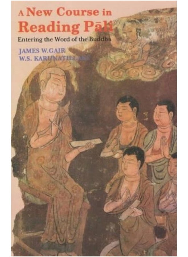 A New Course in Reading Pali: Entering the Word of the Buddha 