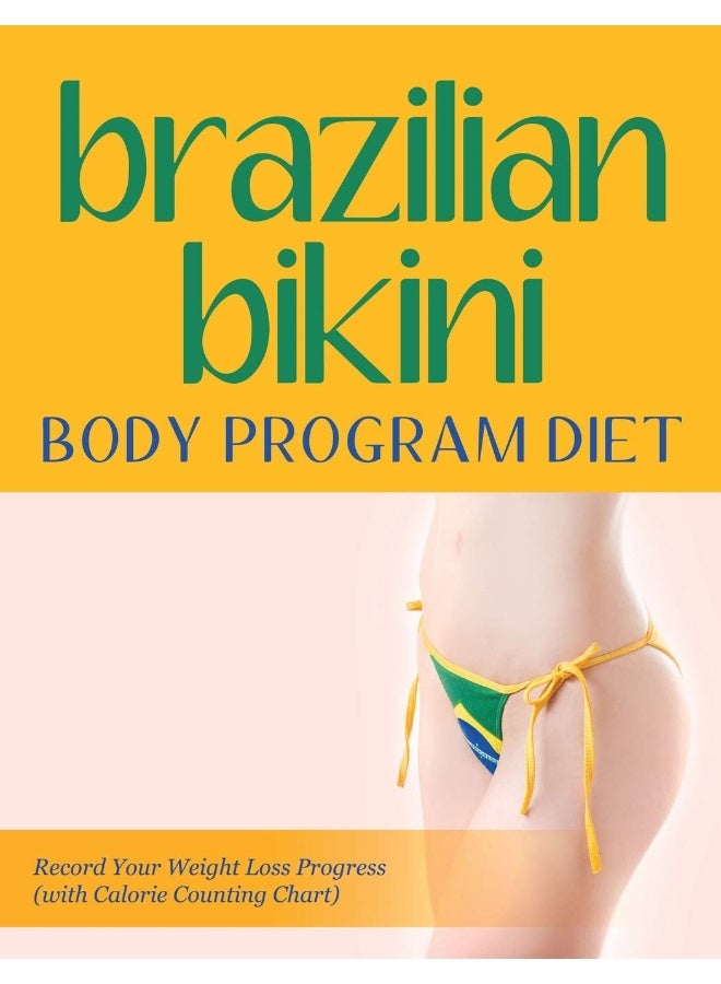 Brazilian Bikini Body Program Diet: Record Your Weight Loss Progress (with Calorie Counting Chart) - Image 1