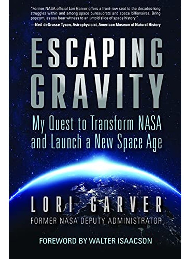 Escaping Gravity: My Quest to Transform NASA and Launch a New Space Age