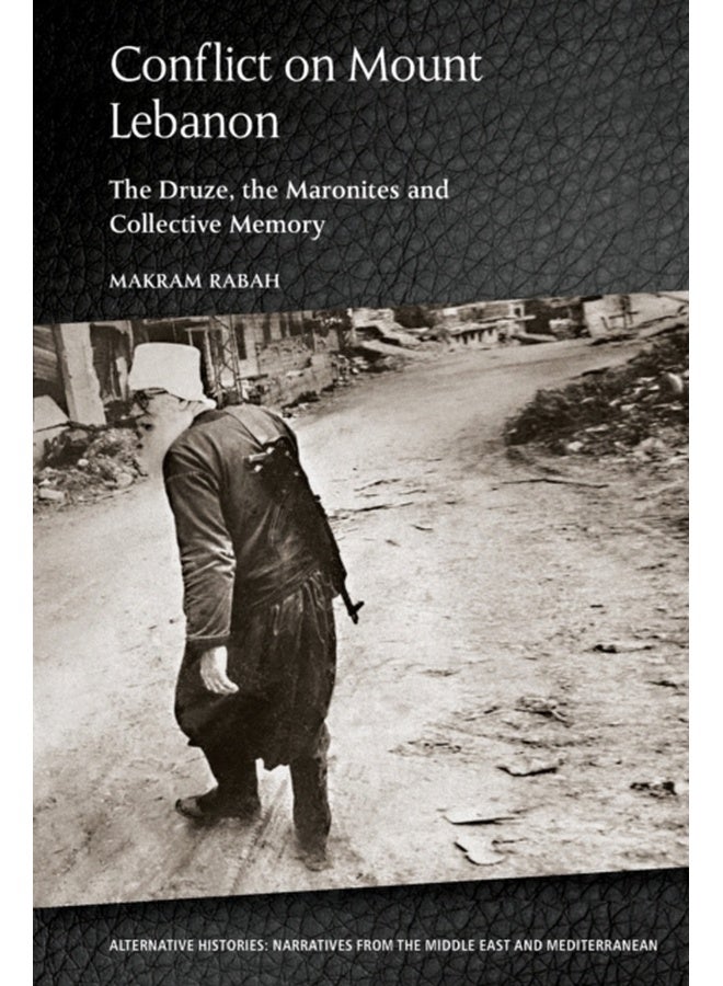 Conflict on Mount Lebanon : The Druze, the Maronites and Collective Memory