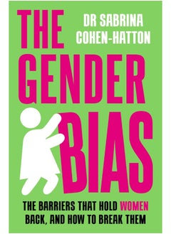 The Gender Bias: The Barriers That Hold Women Back, And How To Break Them 