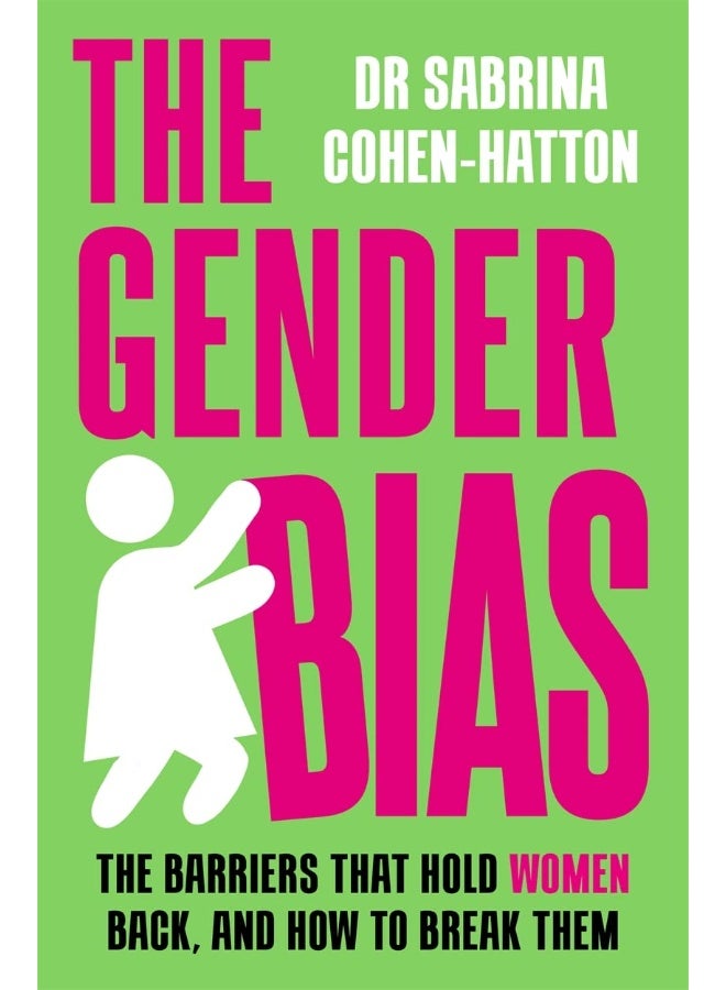 The Gender Bias: The Barriers That Hold Women Back, And How To Break Them