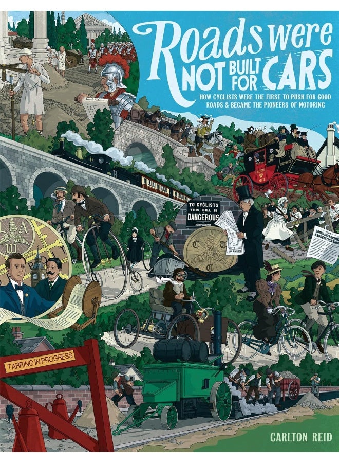 Roads Were Not Built for Cars: How cyclists were the first to push for good roads & became the pioneers of motoring