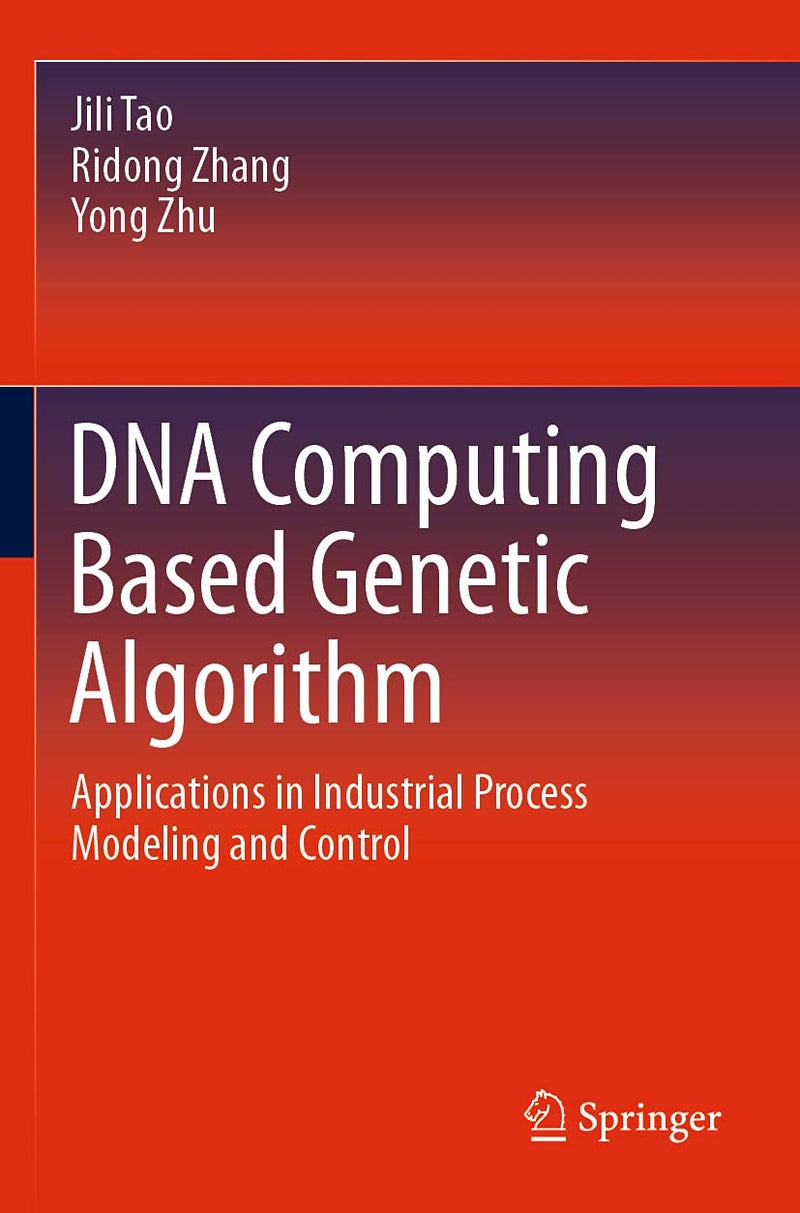DNA Computing Based Genetic Algorithm: Applications in Industrial Process Modeling and Control Paperback by Jili Tao - 1 July 2021