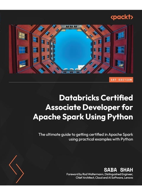 Packt Databricks Certified Associate Developer for Apache Spark Using Python: The ultimate guide to getting certified in Apache Spark using practical examples with Python