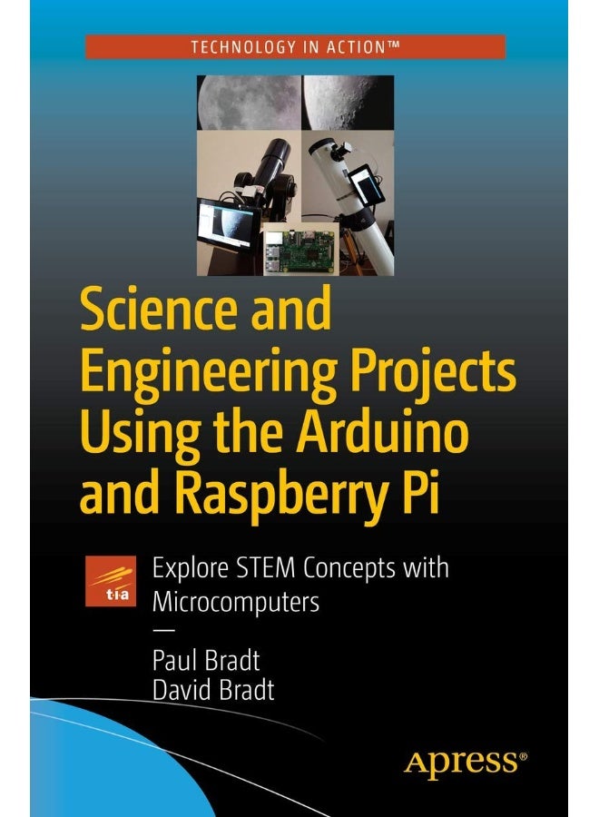 Science and Engineering Projects Using the Arduino and Raspberry Pi: Explore STEM Concepts with Microcomputers