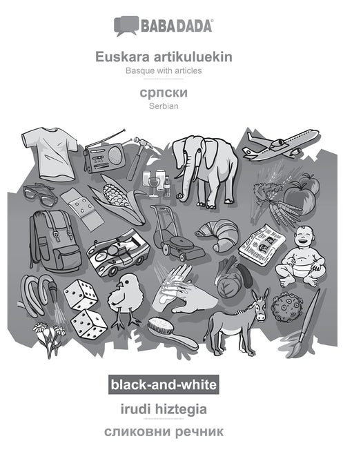 Euskara artikuluekin - Serbian (in cyrillic script), irudi hiztegia, BW: BABADADA Basque with articles - Serbian (in cyrillic script), visual dictionary, BW