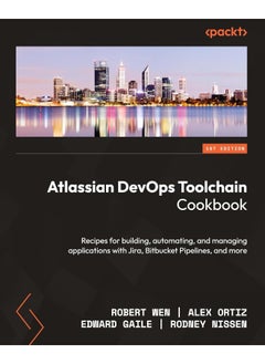 Packt Atlassian DevOps Toolchain Cookbook: Recipes for building, automating, and managing applications with Jira, Bitbucket Pipelines, and more 