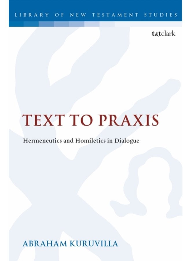 Text to Praxis Hermeneutics and Homiletics in Dialogue - Paperback