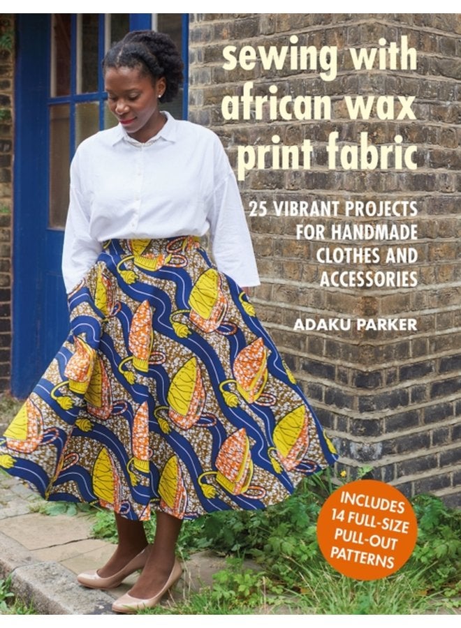 Sewing with African Wax Print Fabric 25 Vibrant Projects for Handmade Clothes and Accessories - Paperback