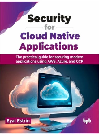 Security for Cloud Native Applications The practical guide for securing modern applications using AWS Azure and GCP - Paperback - pzsku/Z48303D07DB18601029D6Z/45/1760618969/b5ee68c4-d435-4ba0-a2b5-d6a9795ca189