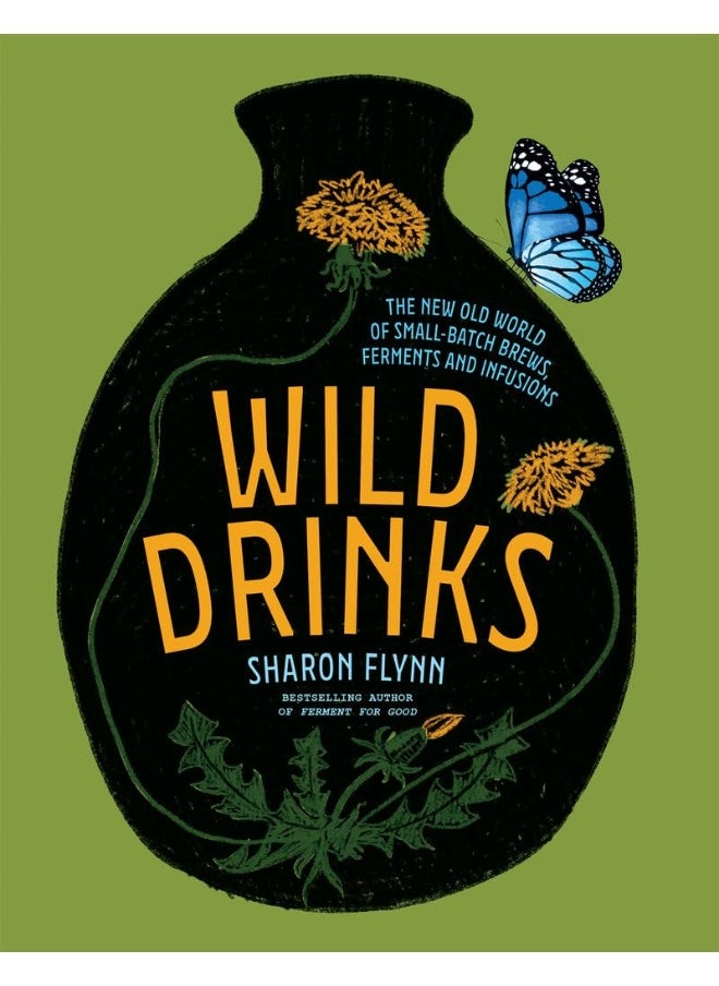 Wild Drinks: The New Old World of Small-Batch Brews, Ferments and Infusions 