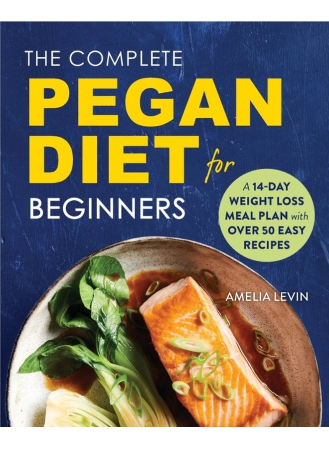 The Complete Pegan Diet for Beginners A 14 Day Weight Loss Meal Plan with 50 Easy Recipes - Paperback