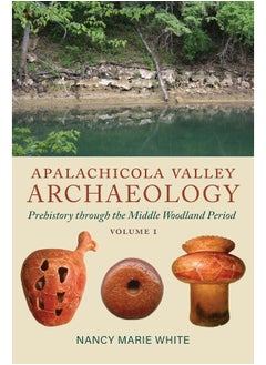 Apalachicola Valley Archaeology: Prehistory Through the Middle Woodland Period, Volume 1  - Image 2