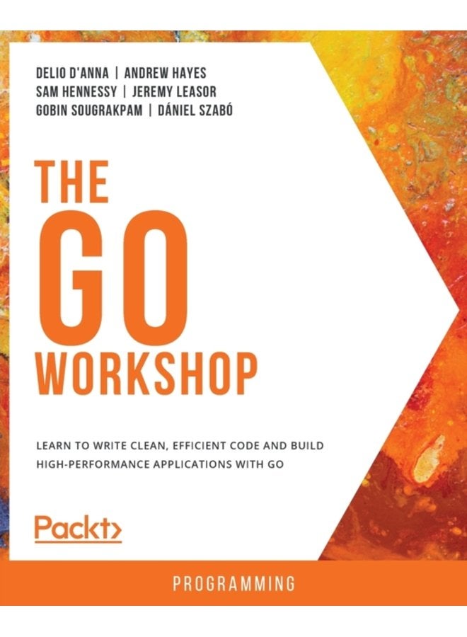 The Go Workshop Learn to write clean efficient code and build high performance applications with Go - Paperback