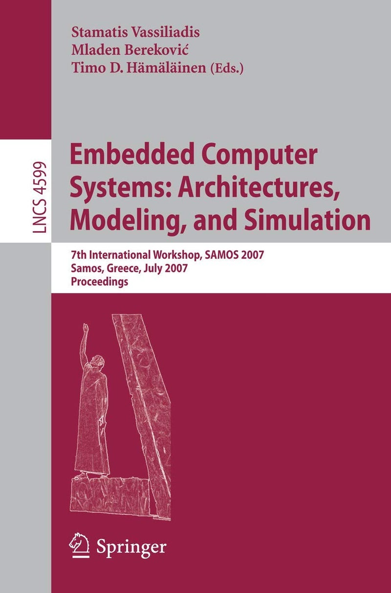 Embedded Computer Systems: Architectures, Modeling, and Simulation: 7th International Workshop, Samos 2007, Samos, Greece, July 16-19, 2007, Proceedin 