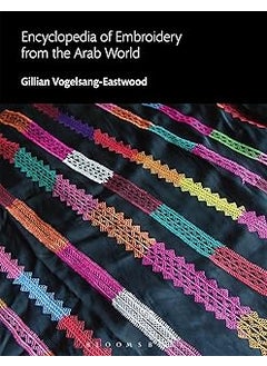 Encyclopedia of Embroidery from the Arab World Bloomsbury World Encyclopedia of Embroidery 