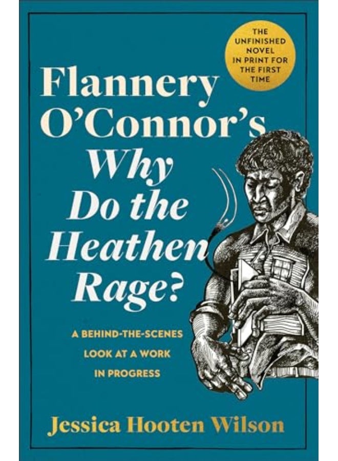 Flannery Oconnors Why Do The Heathen Rage? A Behindthescenes Look At A Work In Progress