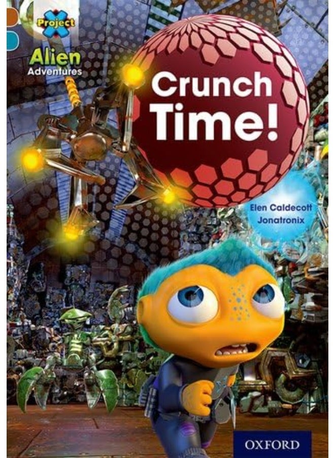 Project X ^IAlien Adventures^R: Brown Book Band, Oxford Level 9: Crunch Time! 
