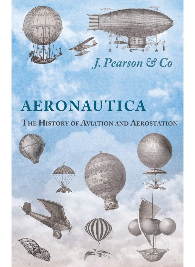 Aeronautica; Or, the History of Aviation and Aerostation, Told in Contemporary Autograph Letters, Books, Broadsides, Drawings, Engravings, Manuscripts, Newspapers, Paintings, Posters, Press Notices... 