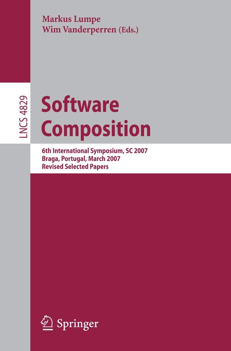 Software Composition: 6th International Symposium, SC 2007, Braga, Portugal, March 24-25, 2007, Revised Selected Papers 