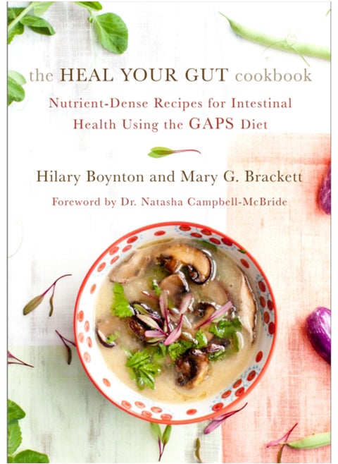 The Heal Your Gut Cookbook : Nutrient-Dense Recipes for Intestinal Health Using the GAPS Diet