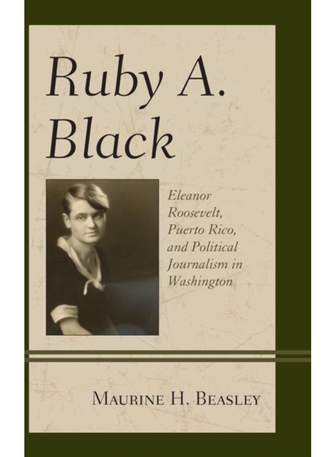 Ruby A. Black : Eleanor Roosevelt, Puerto Rico, and Political Journalism in Washington 
