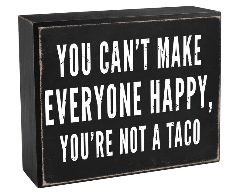 Pigort Tacos Sign You Cant Make Everyone Happy Youre Not A Taco Home Dcor Inset Sign