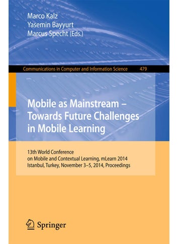 Mobile as Mainstream - Towards Future Challenges in Mobile Learning: 13th World Conference on Mobile and Contextual Learning, mLearn 2014, Istanbul, Turkey, November 3-5, 2014. Proceedings - pzsku/Z485C305EF8D2D8984521Z/45/1749025420/e61cf673-7e4c-4495-894f-940759646872