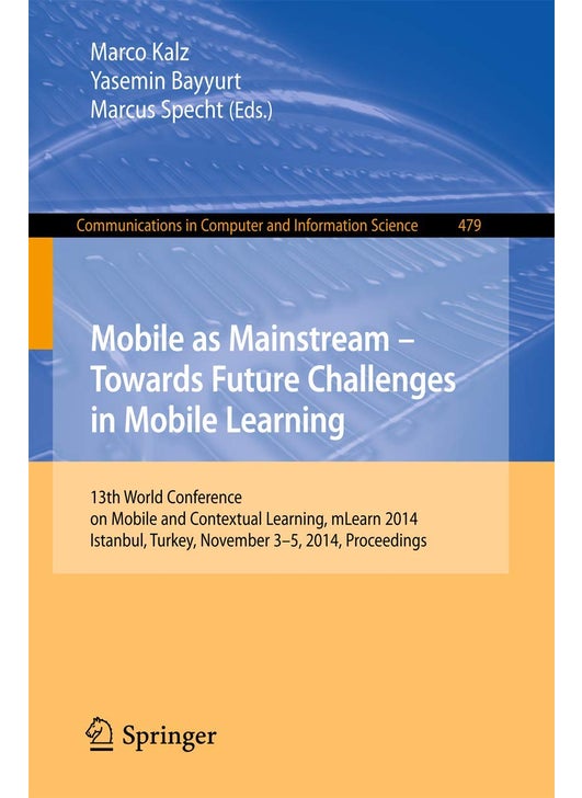 Mobile as Mainstream - Towards Future Challenges in Mobile Learning: 13th World Conference on Mobile and Contextual Learning, mLearn 2014, Istanbul, Turkey, November 3-5, 2014. Proceedings