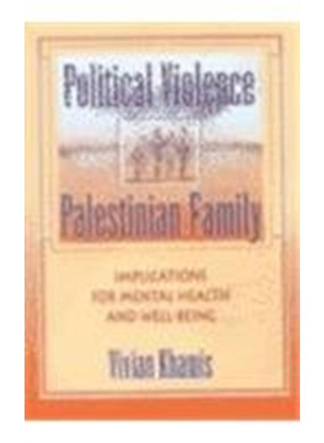 Political Violence and the Palestinian Family : Implications for Mental Health and Well-Being 