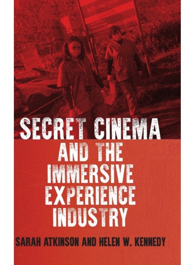Secret Cinema and the Immersive Experience Industry - Hardback