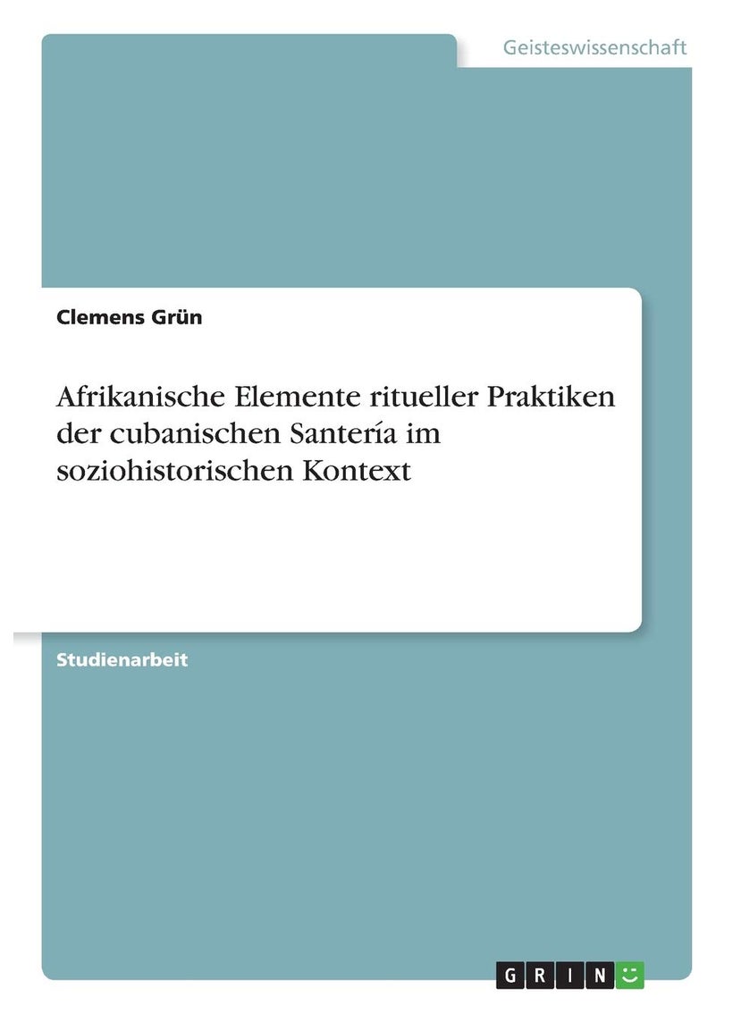 Afrikanische Elemente ritueller Praktiken der cubanischen Santería im soziohistorischen Kontext 
